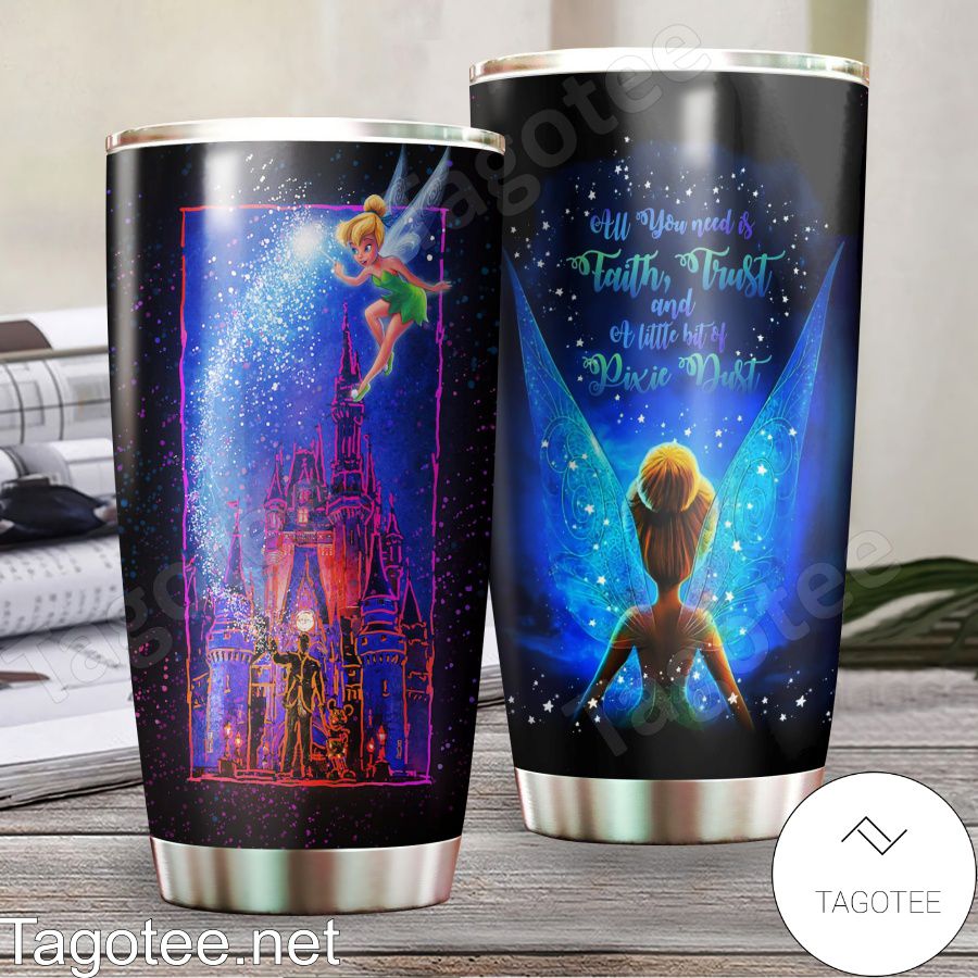All You Need Is Faith Trust And A Little Bit Of Pixie Dust Tinkerbell Tumbler