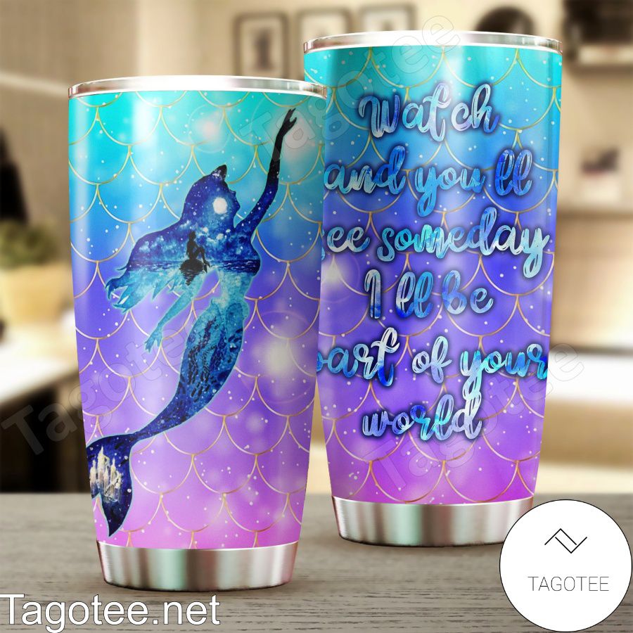 Ariel Watch And You'll See Someday I'll Be Part Of Your World Tumbler