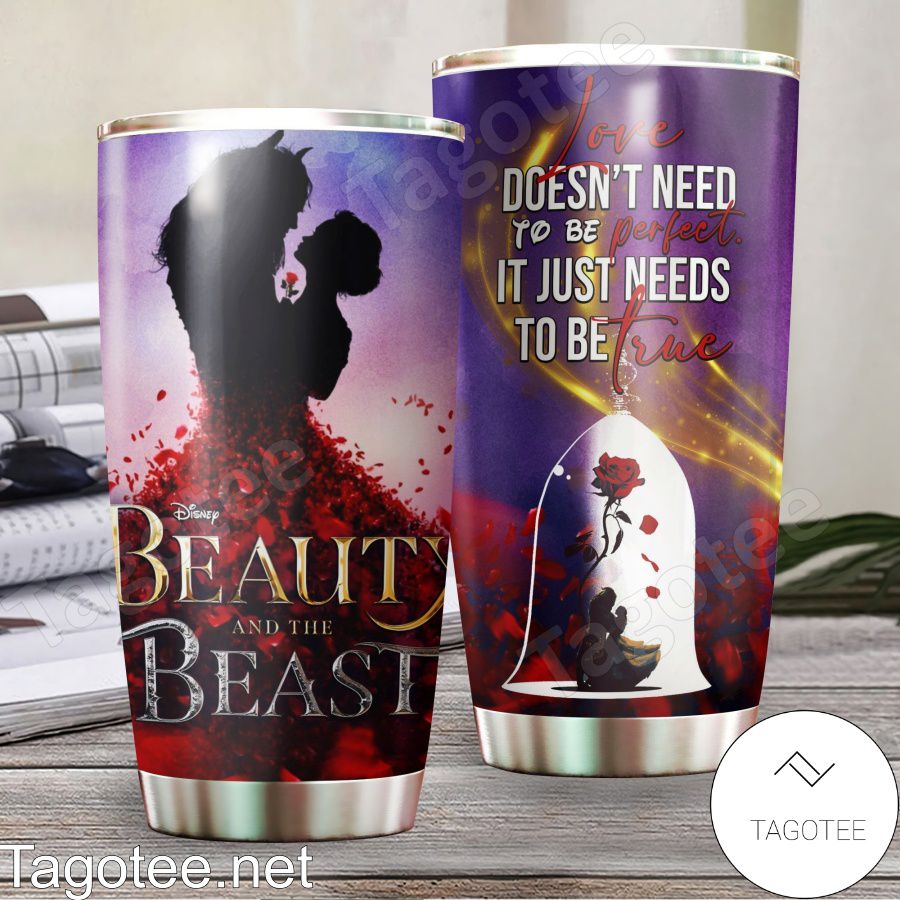 Beauty And The Beast Love Doesn't Need To Be Perfect It Just Needs To Be True Tumbler