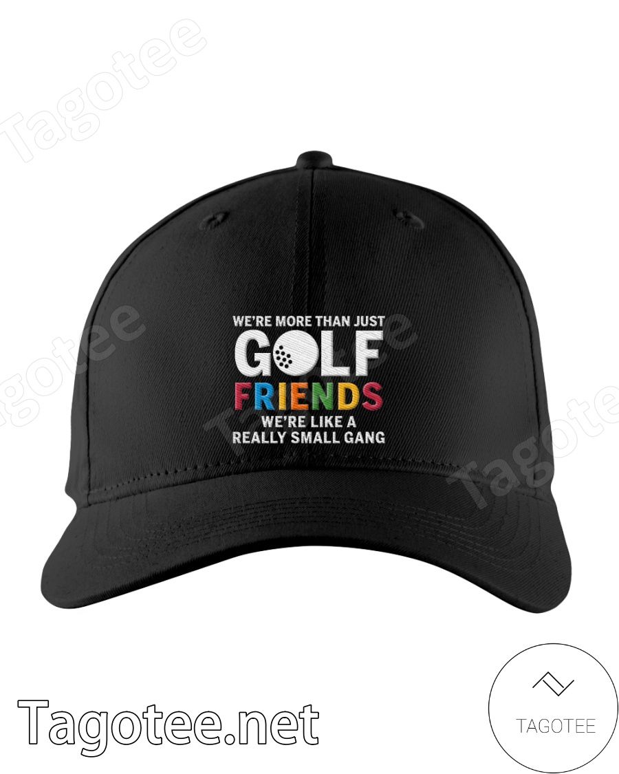 We're More Than Just Golf Friends We're Like A Really Small Gang Cap