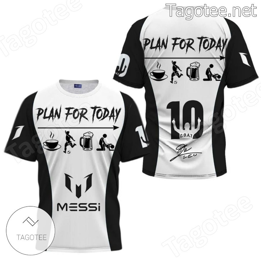 Messi Plan For Today T-shirt, Hoodie