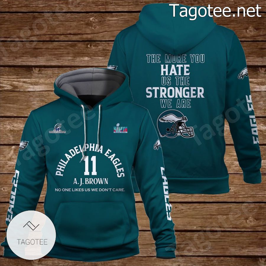A. J. Brown 11 The More You Hate Us The Stronger We Are Philadelphia Eagles Fan NFL Hoodie