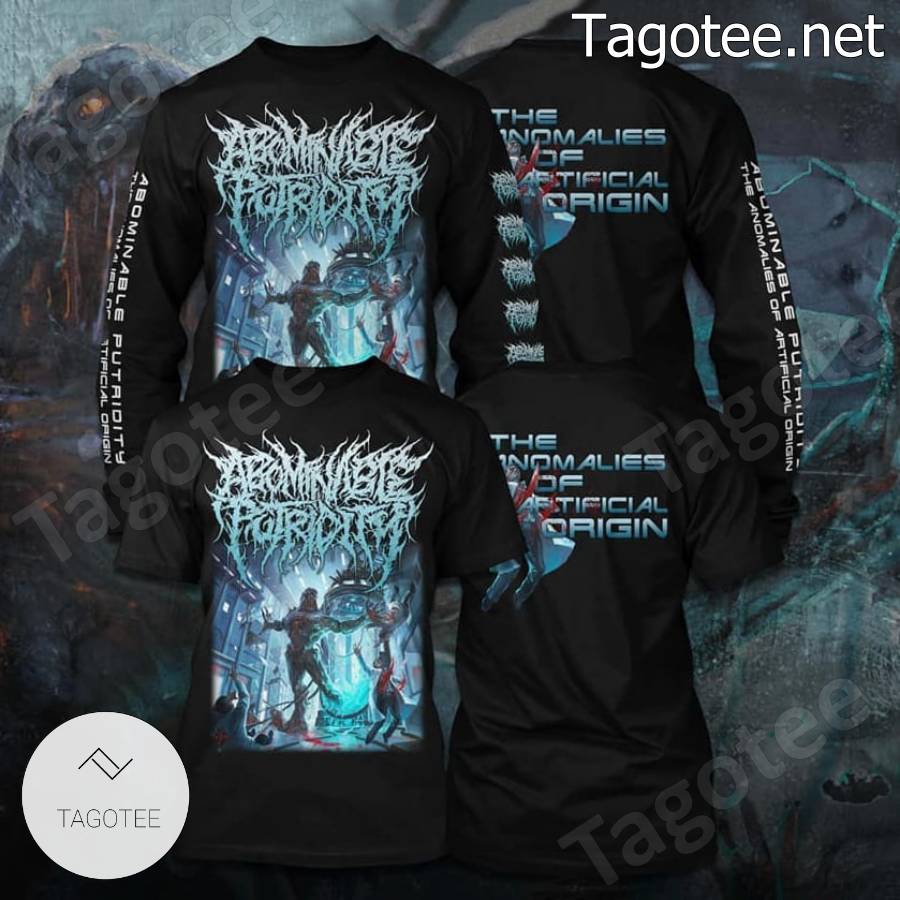 Abominable Putridity The Anomalies Of Artificial Origin T-shirt, Hoodie