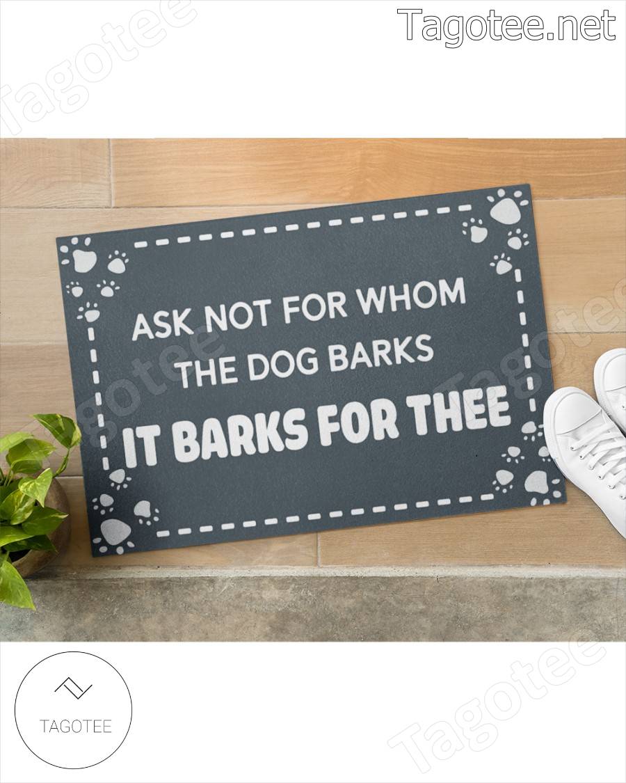 Ask Not For Whom The Dog Barks It Barks For Thee Doormat a
