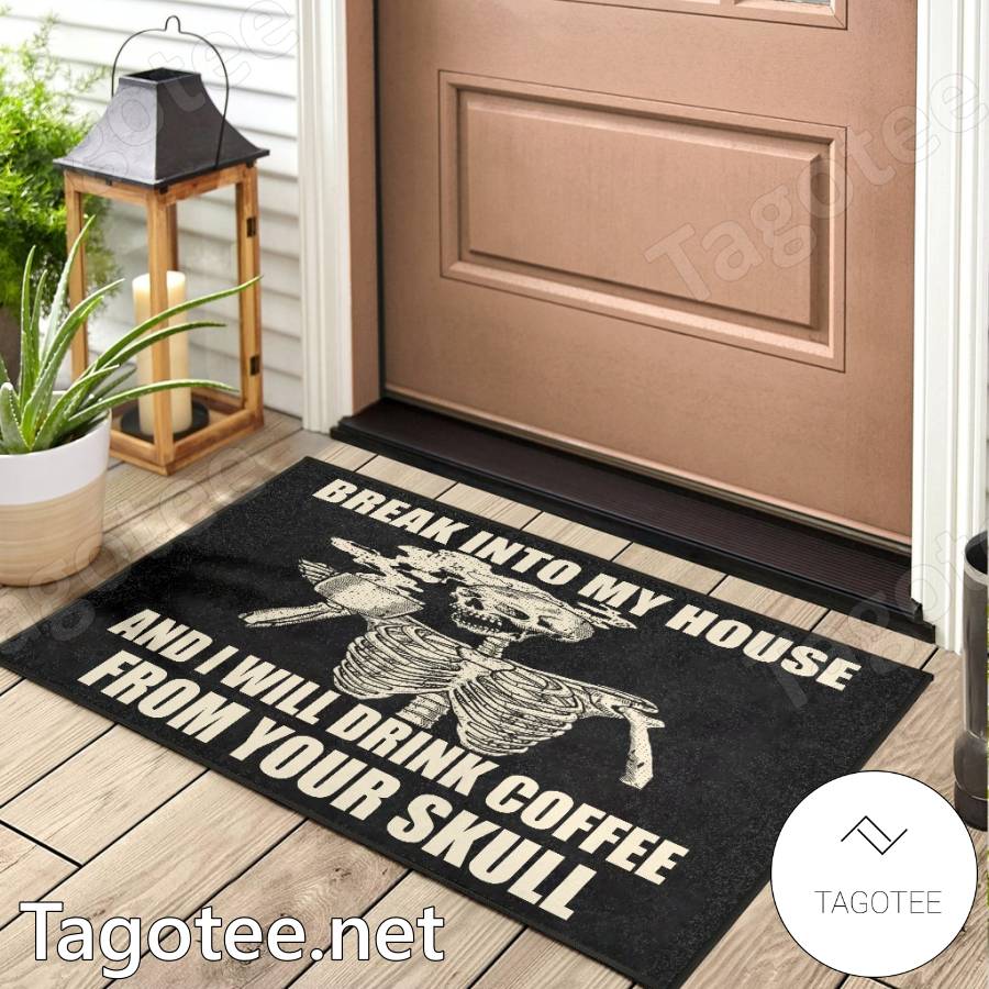 Break Into My House I Will Drink Coffee From Your Skull Doormat a