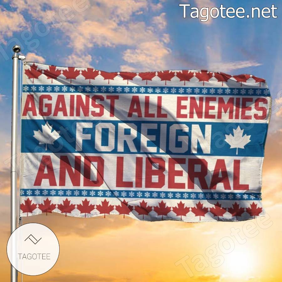 Canada Against All Enemies Foreign And Liberal Flag