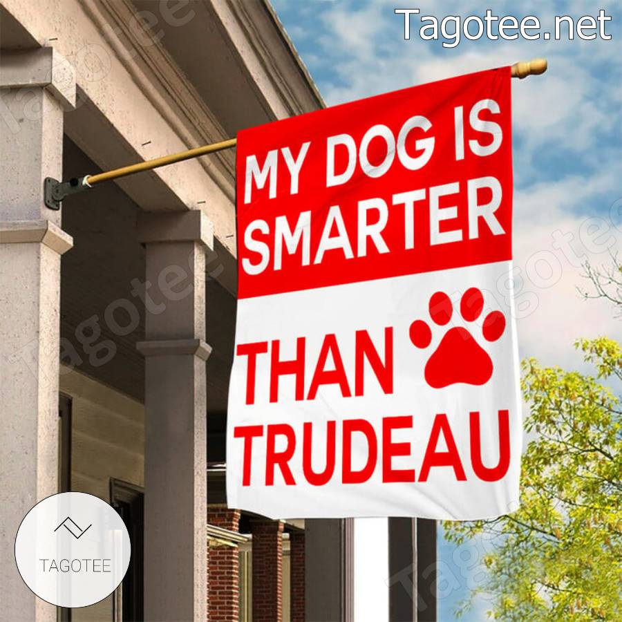 Canada My Dog Is Smarter Than Trudeau Flag