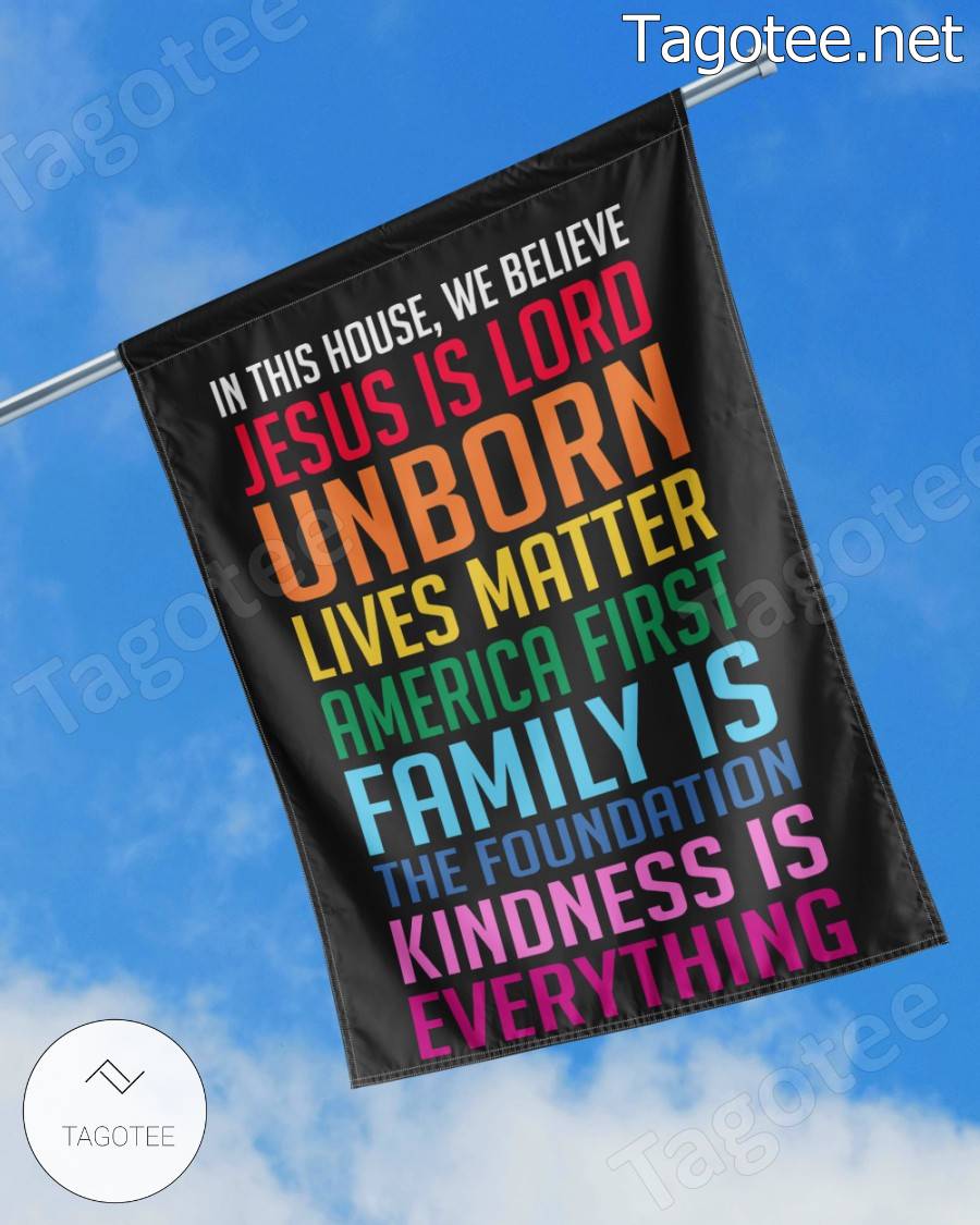 In This House We Believe Jesus Is Lord Unborn Lives Matter America First Rainbow Flag a