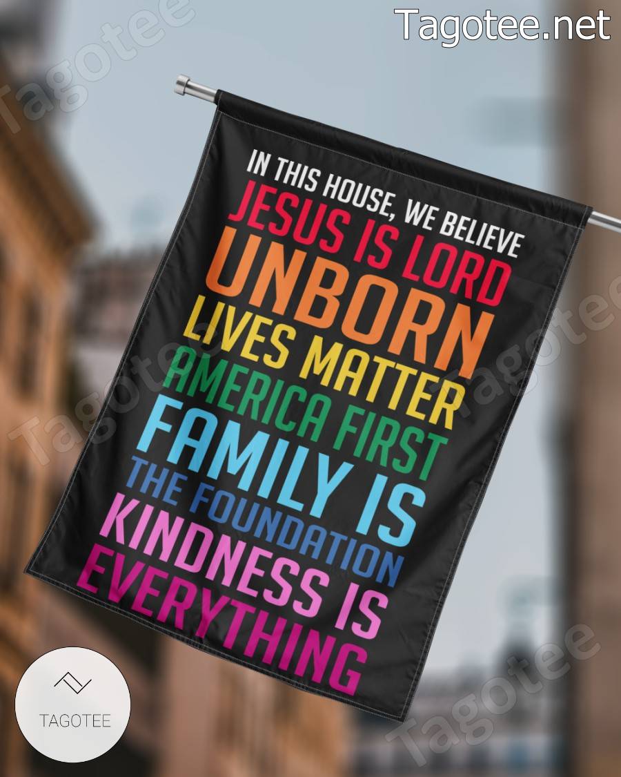 In This House We Believe Jesus Is Lord Unborn Lives Matter America First Rainbow Flag