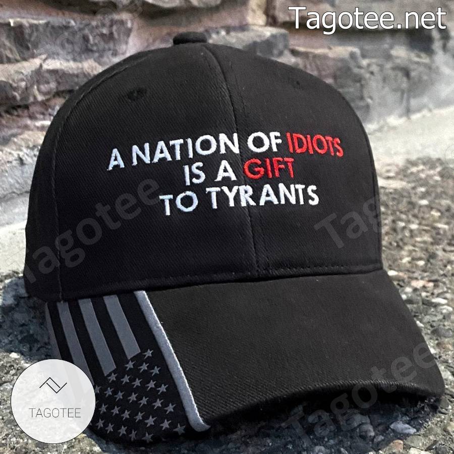 A Nation Of Idiots Is A Gift To Tyrants American Flag Cap