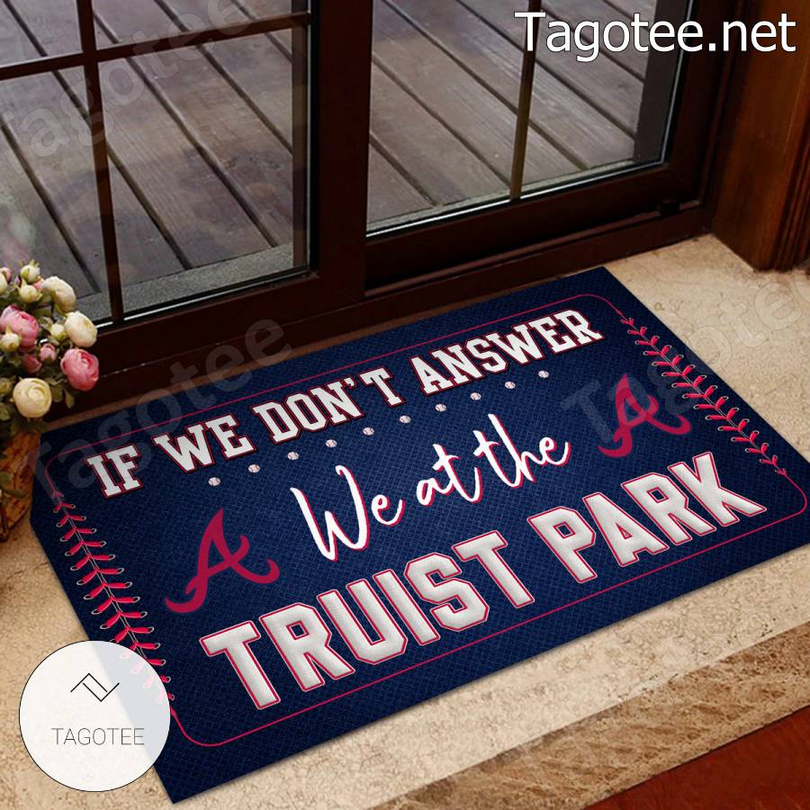 Atlanta Braves If We Don't Answer We At The Truist Park Doormat a