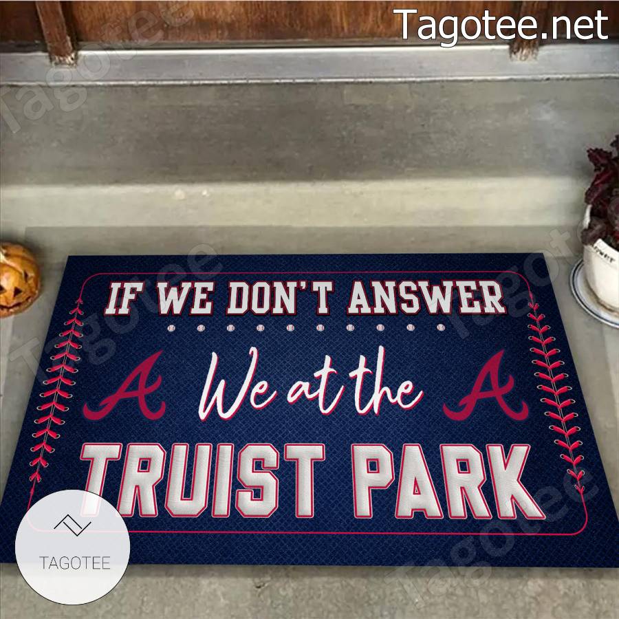 Atlanta Braves If We Don't Answer We At The Truist Park Doormat