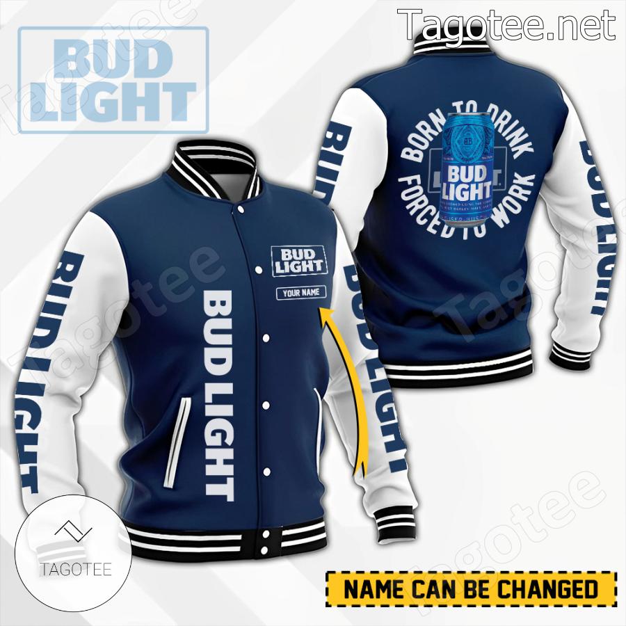 Bud Light Born To Drink Forced To Work Personalized Baseball Jacket