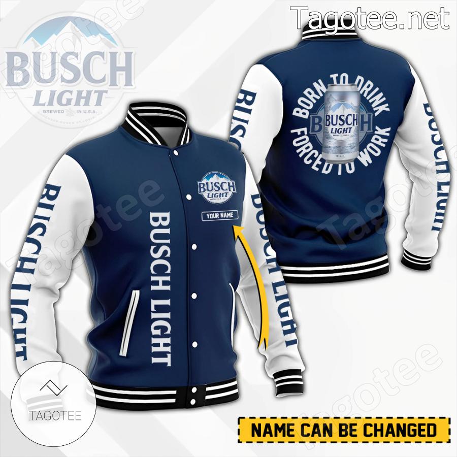 Busch Light Born To Drink Forced To Work Personalized Baseball Jacket