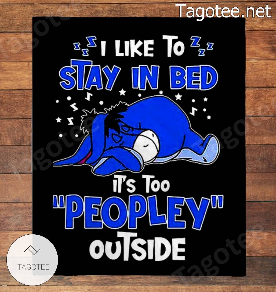 Eeyore I Like To Stay In  Bed It's Too Peopley Outside Blanket a