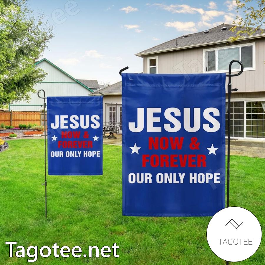 Jesus Now And Forever Our Only Hope Flag a