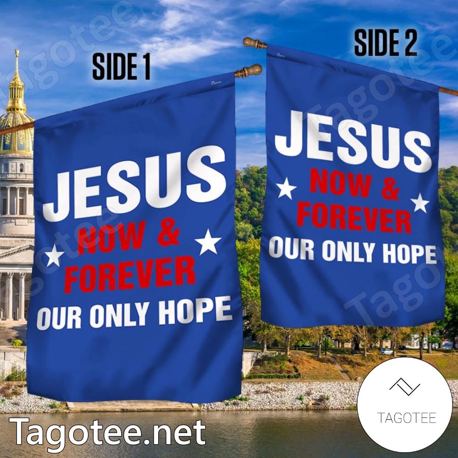 Jesus Now And Forever Our Only Hope Flag
