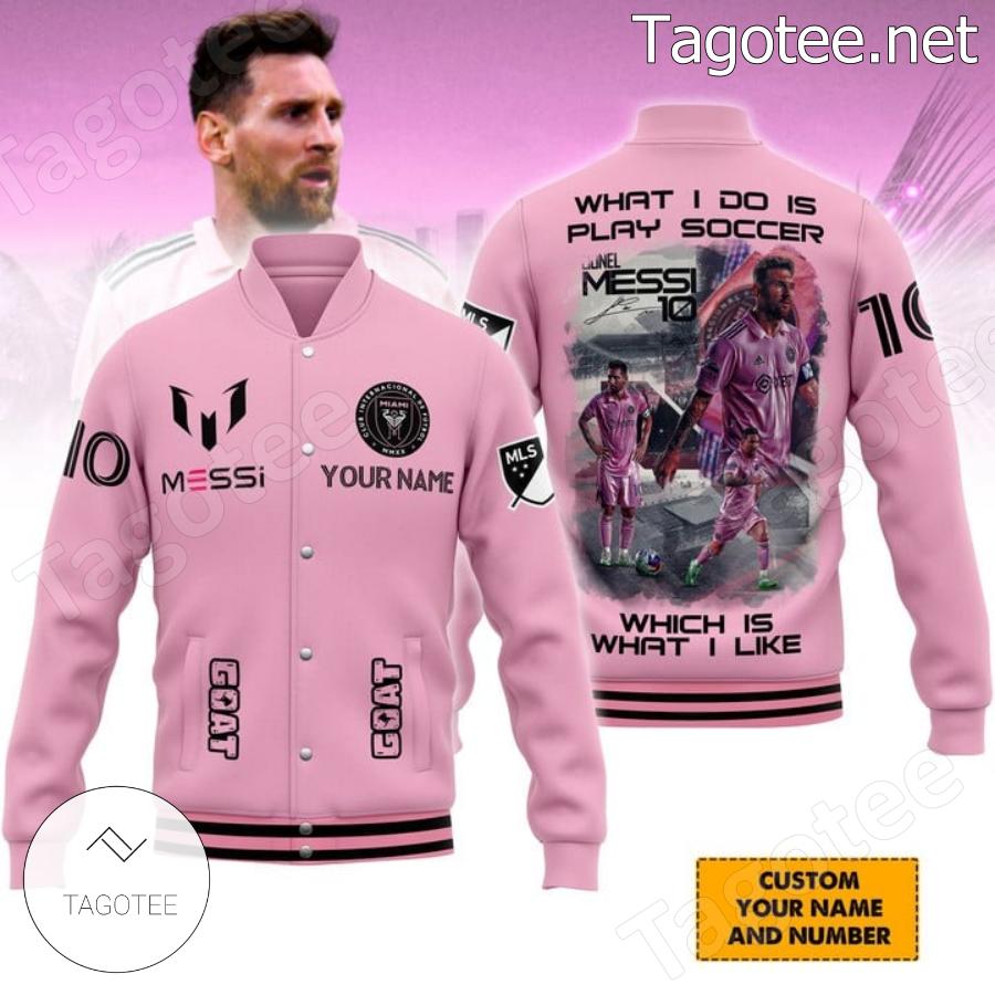 Messi Inter Miami What I Do Is Play Soccer Which Is What I Like Personalized Baseball Jacket