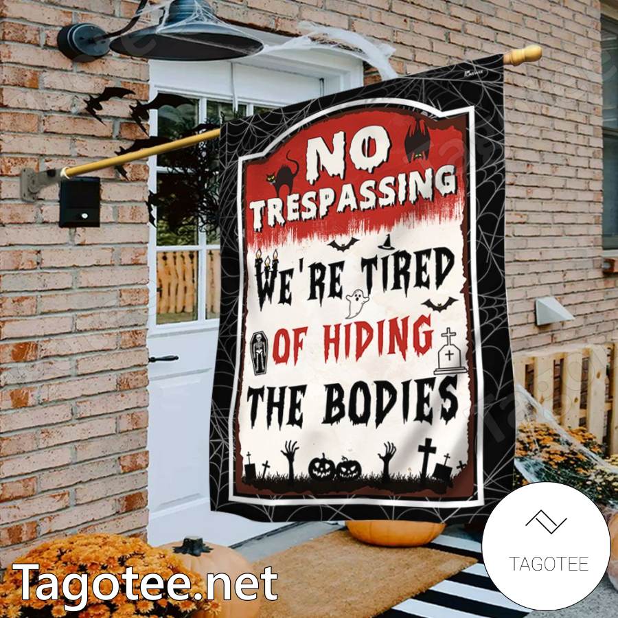 No Trespassing We're Tired Of Hiding The Bodies Flag