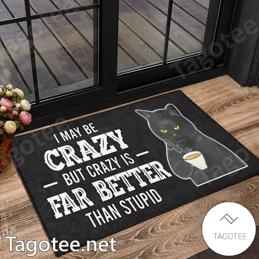 Cat I May Be Crazy But Crazy Is Far Better Than Stupid Doormat a