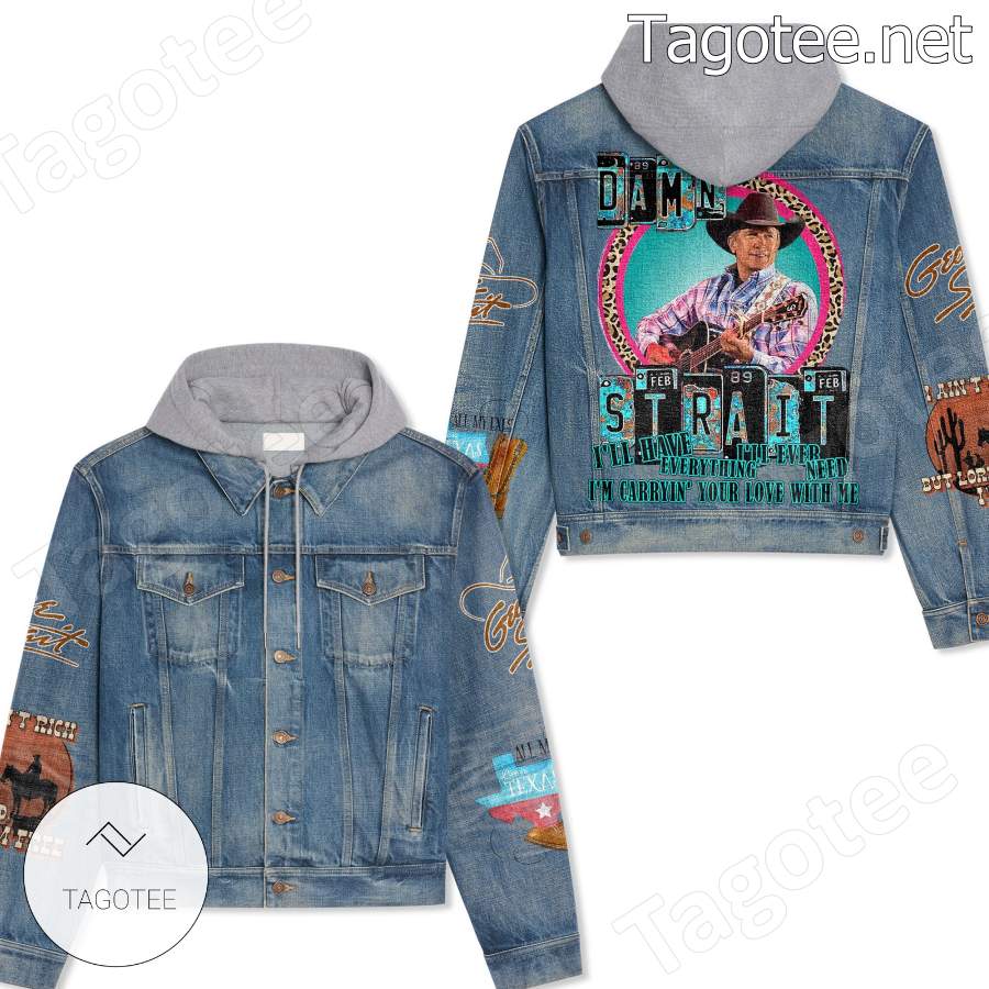 George Strait Damn Strait I'll Have Everything I'll Ever Need Hooded Jean Jacket